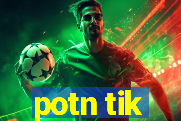 potn tik